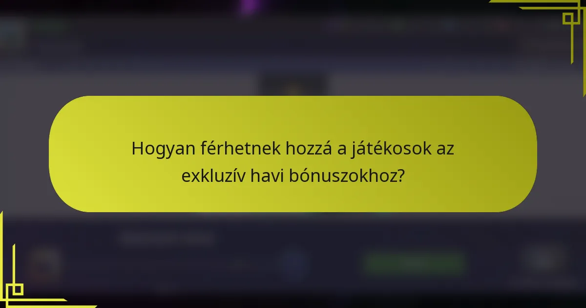 Hogyan férhetnek hozzá a játékosok az exkluzív havi bónuszokhoz?