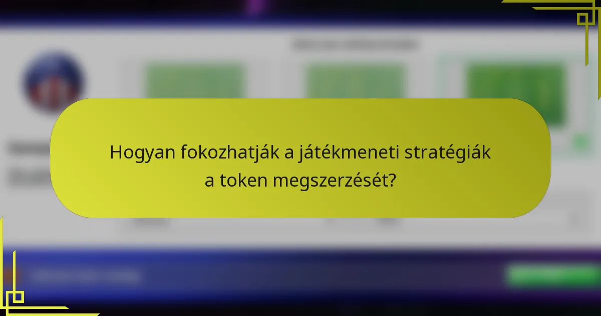 Hogyan fokozhatják a játékmeneti stratégiák a token megszerzését?