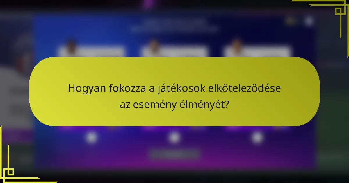 Hogyan fokozza a játékosok elköteleződése az esemény élményét?