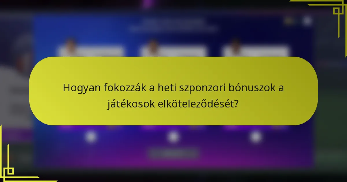 Hogyan fokozzák a heti szponzori bónuszok a játékosok elköteleződését?