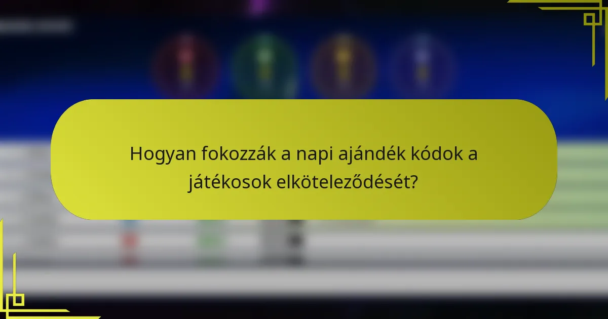 Hogyan fokozzák a napi ajándék kódok a játékosok elköteleződését?