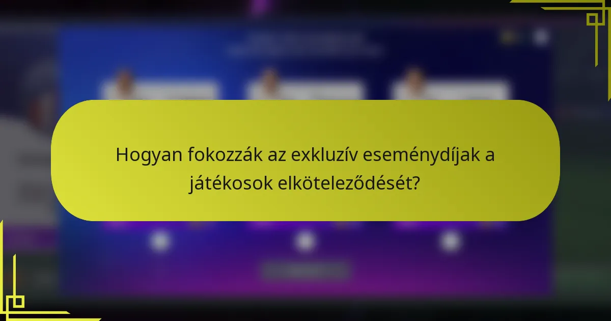 Hogyan fokozzák az exkluzív eseménydíjak a játékosok elköteleződését?