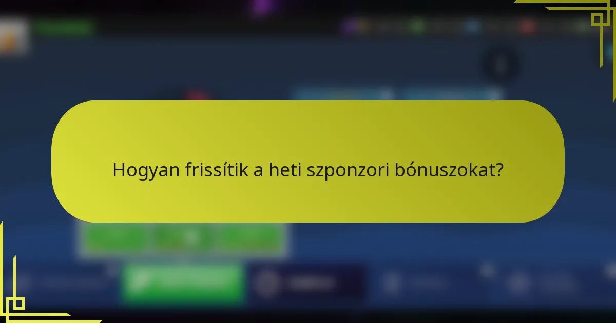 Hogyan frissítik a heti szponzori bónuszokat?