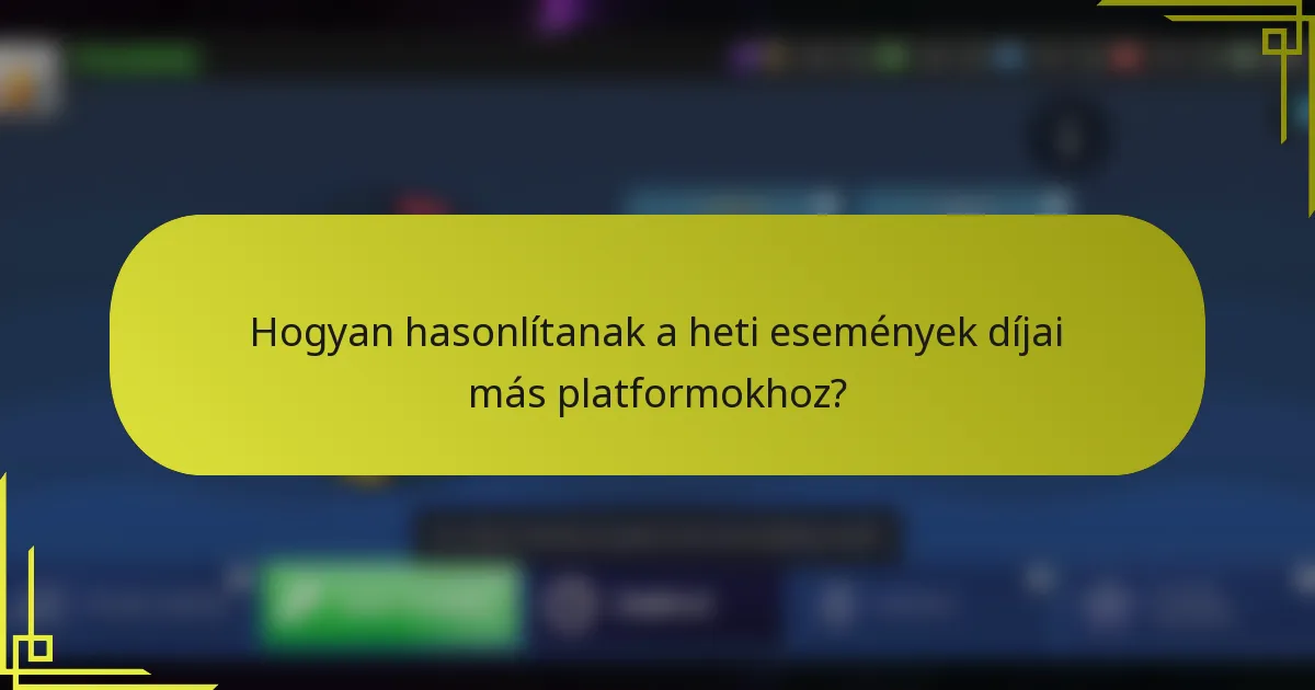 Hogyan hasonlítanak a heti események díjai más platformokhoz?