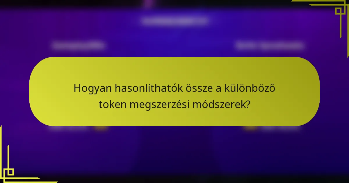 Hogyan hasonlíthatók össze a különböző token megszerzési módszerek?