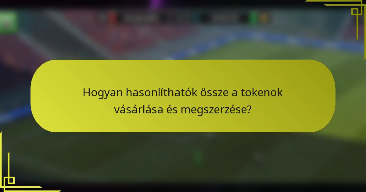 Hogyan hasonlíthatók össze a tokenok vásárlása és megszerzése?