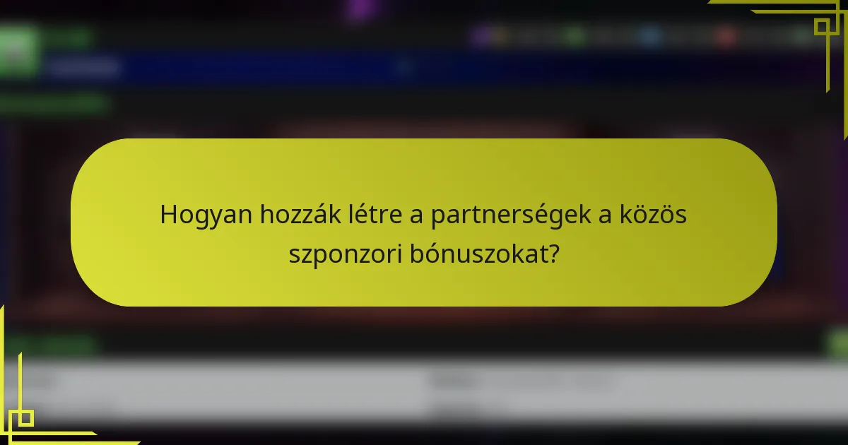 Hogyan hozzák létre a partnerségek a közös szponzori bónuszokat?