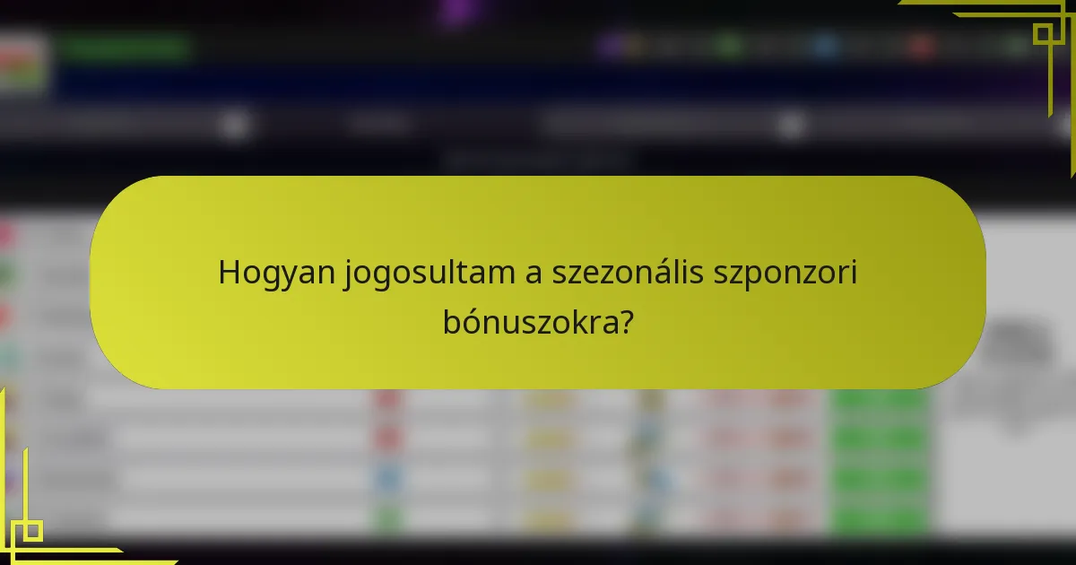 Hogyan jogosultam a szezonális szponzori bónuszokra?