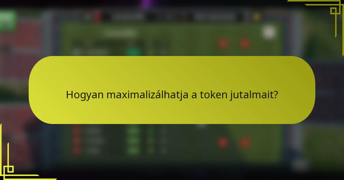 Hogyan maximalizálhatja a token jutalmait?