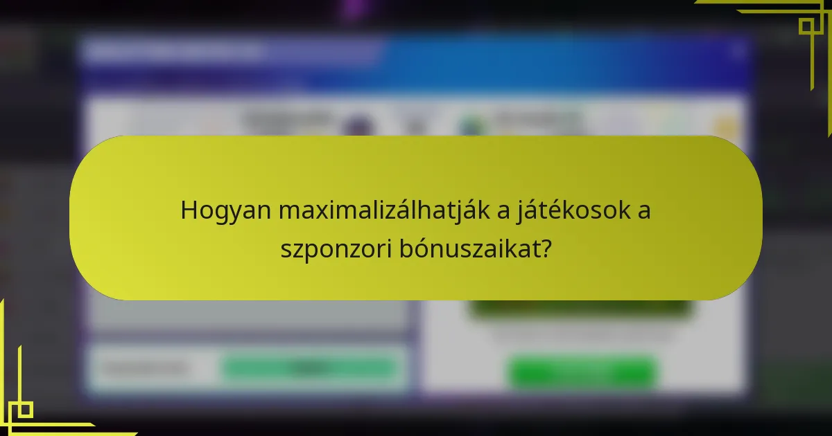 Hogyan maximalizálhatják a játékosok a szponzori bónuszaikat?