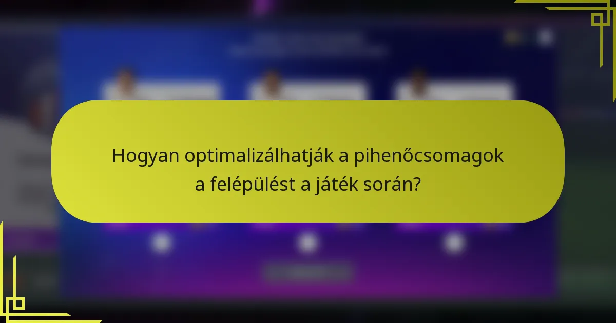 Hogyan optimalizálhatják a pihenőcsomagok a felépülést a játék során?