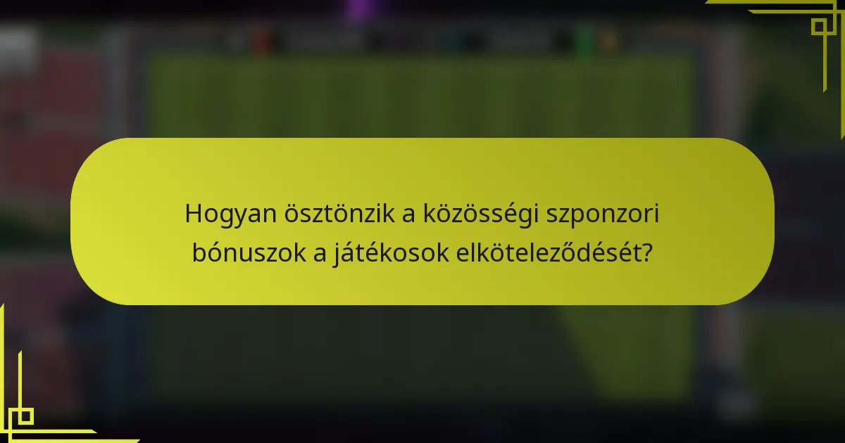 Hogyan ösztönzik a közösségi szponzori bónuszok a játékosok elköteleződését?