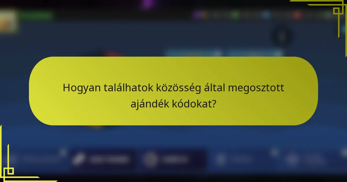 Hogyan találhatok közösség által megosztott ajándék kódokat?