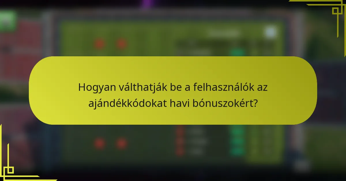 Hogyan válthatják be a felhasználók az ajándékkódokat havi bónuszokért?