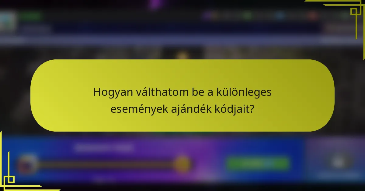 Hogyan válthatom be a különleges események ajándék kódjait?