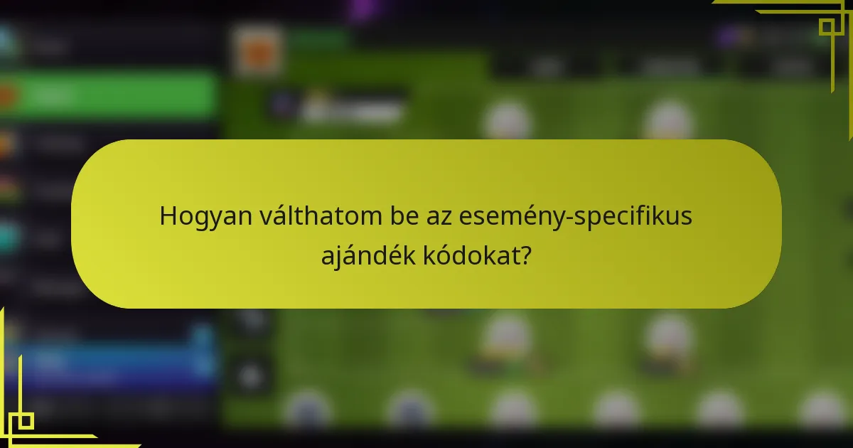 Hogyan válthatom be az esemény-specifikus ajándék kódokat?