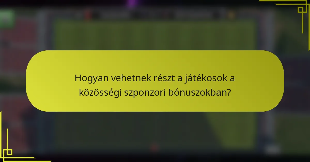Hogyan vehetnek részt a játékosok a közösségi szponzori bónuszokban?