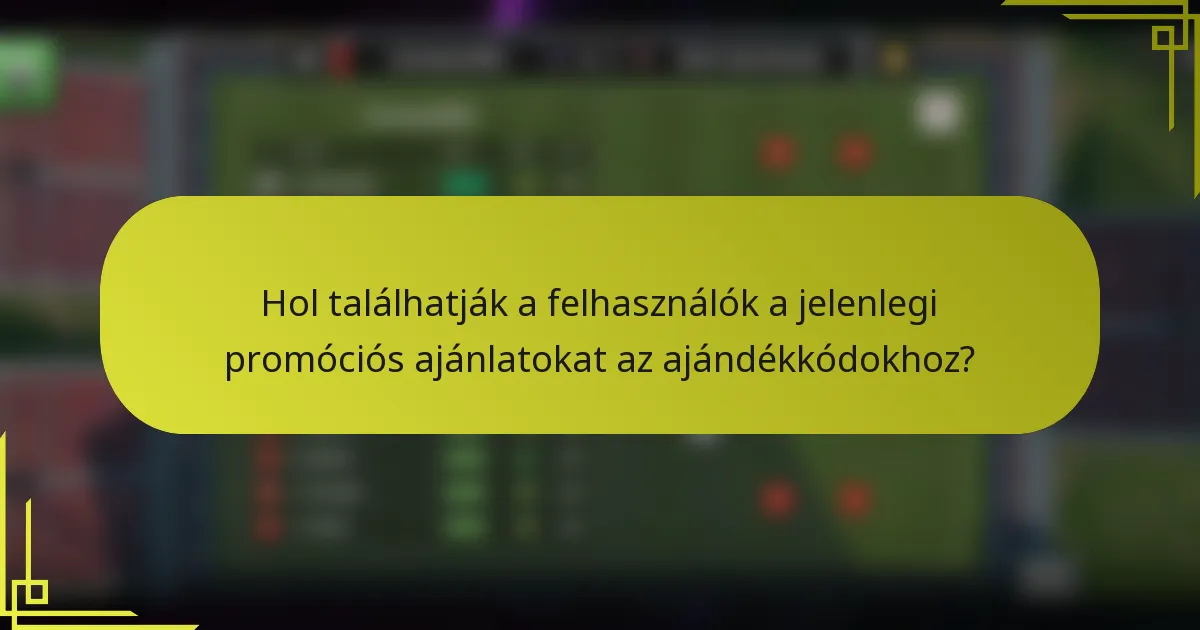 Hol találhatják a felhasználók a jelenlegi promóciós ajánlatokat az ajándékkódokhoz?