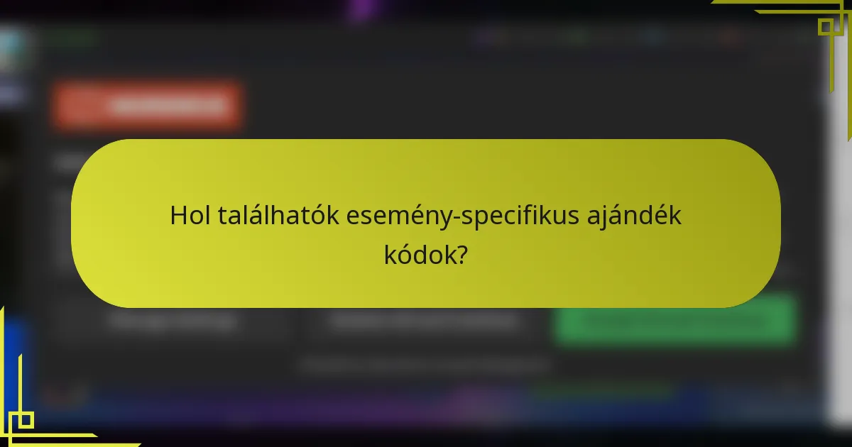 Hol találhatók esemény-specifikus ajándék kódok?