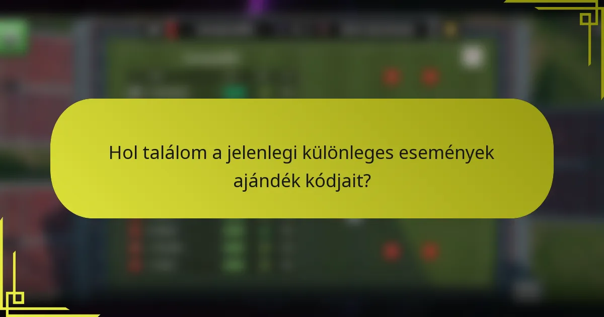 Hol találom a jelenlegi különleges események ajándék kódjait?