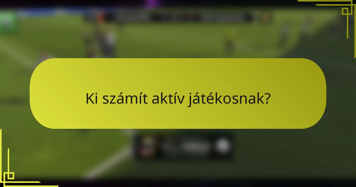 Ki számít aktív játékosnak?