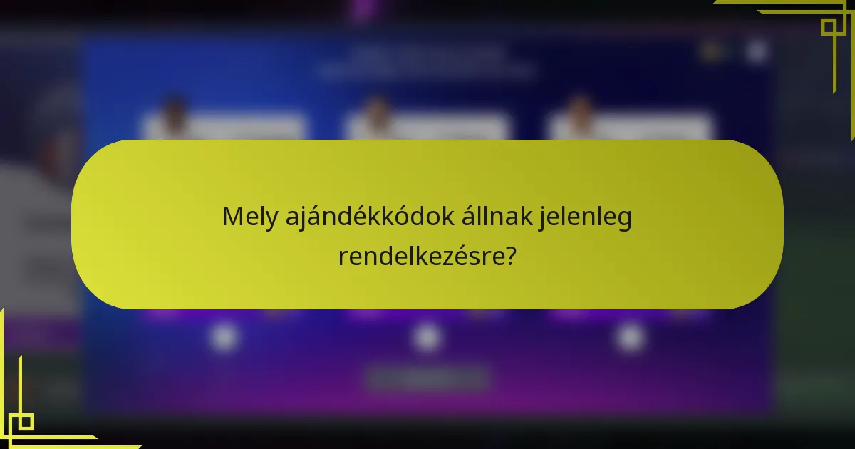Mely ajándékkódok állnak jelenleg rendelkezésre?