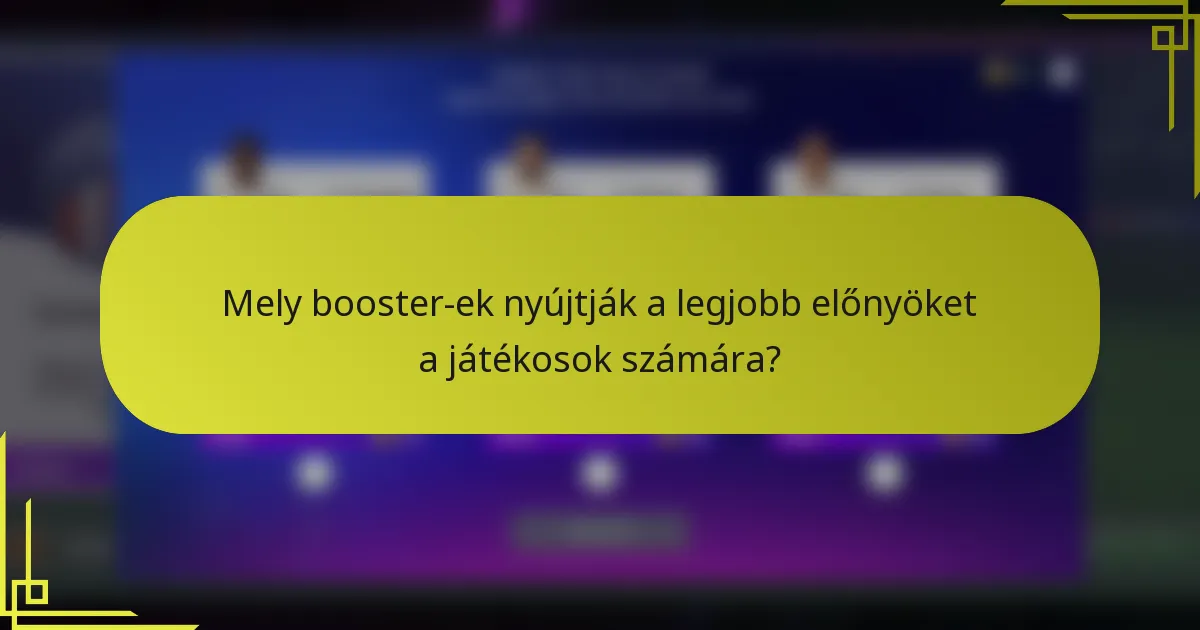 Mely booster-ek nyújtják a legjobb előnyöket a játékosok számára?