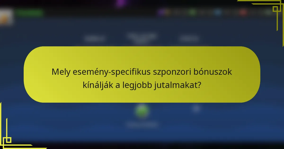 Mely esemény-specifikus szponzori bónuszok kínálják a legjobb jutalmakat?