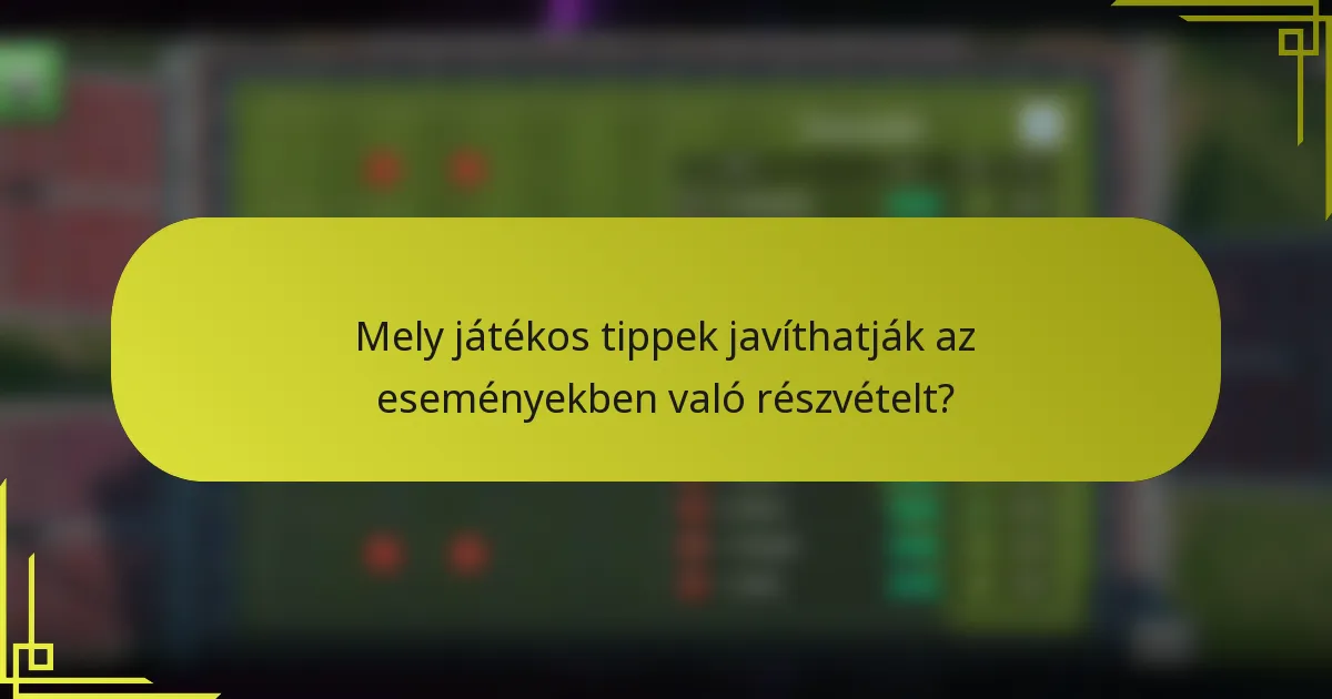 Mely játékos tippek javíthatják az eseményekben való részvételt?