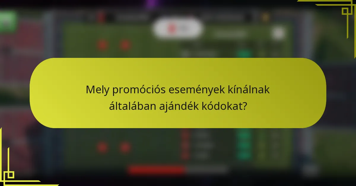 Mely promóciós események kínálnak általában ajándék kódokat?