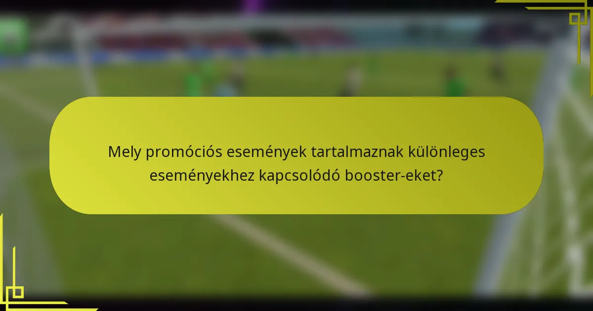 Mely promóciós események tartalmaznak különleges eseményekhez kapcsolódó booster-eket?