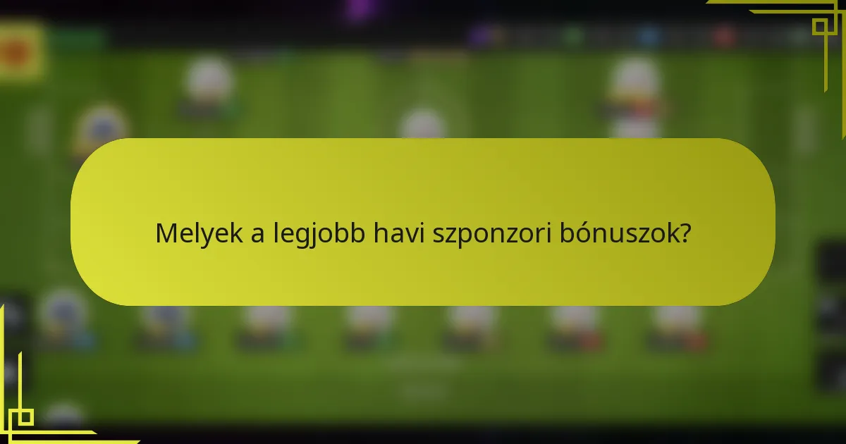 Melyek a legjobb havi szponzori bónuszok?