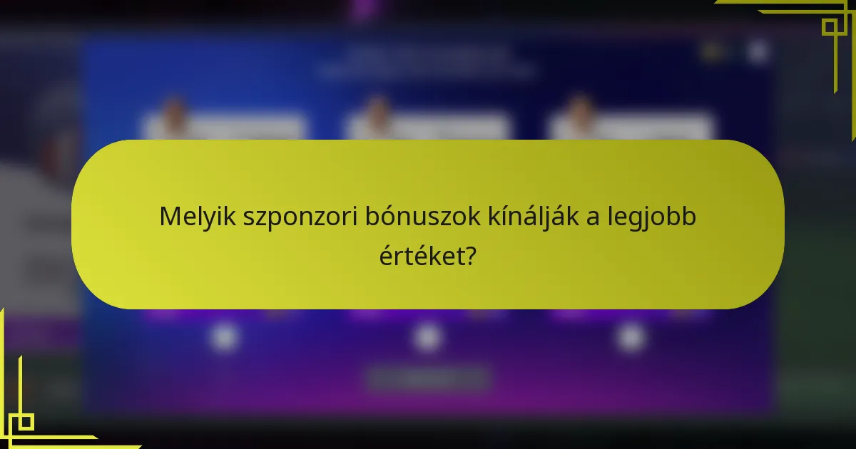 Melyik szponzori bónuszok kínálják a legjobb értéket?