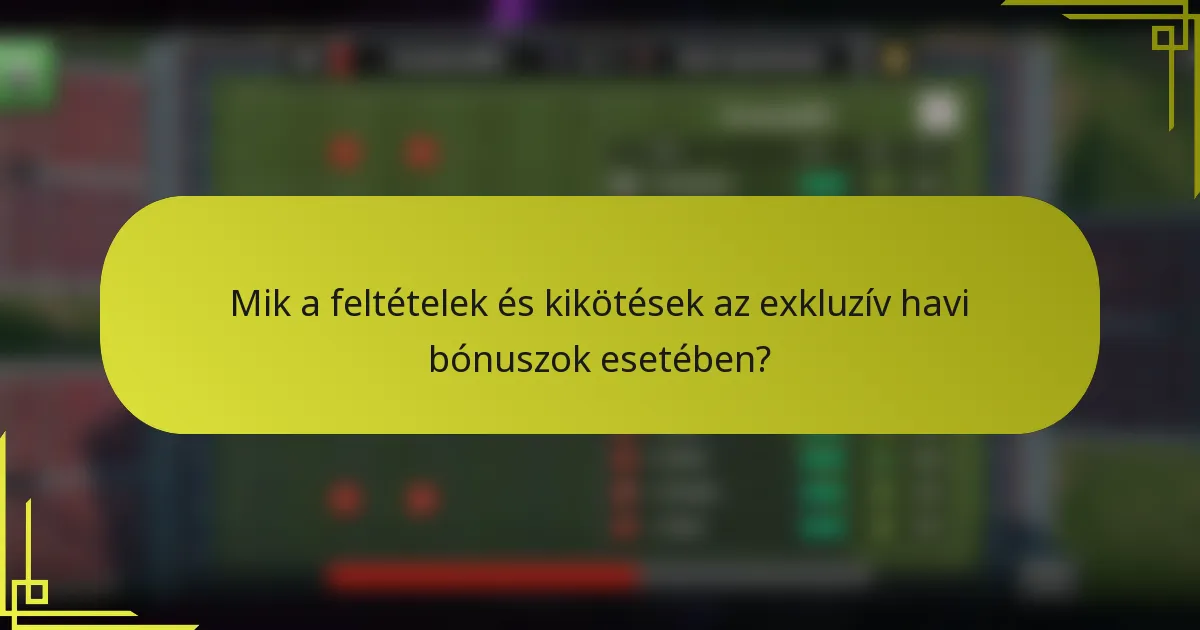 Mik a feltételek és kikötések az exkluzív havi bónuszok esetében?
