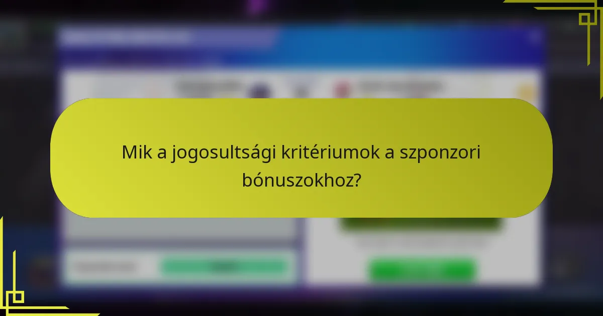 Mik a jogosultsági kritériumok a szponzori bónuszokhoz?