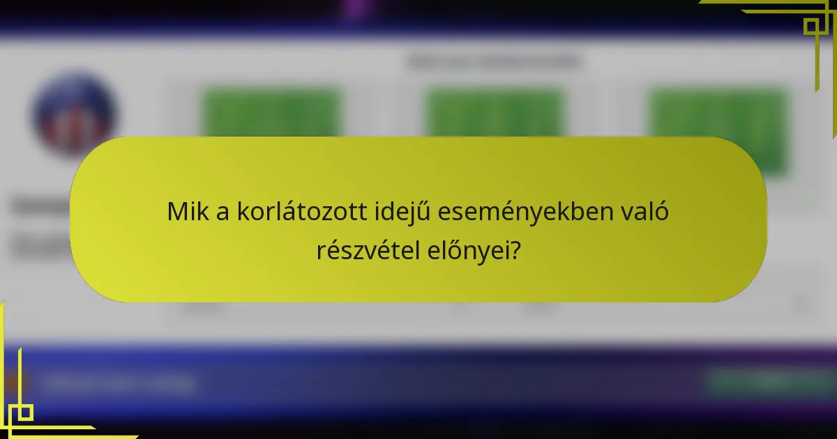 Mik a korlátozott idejű eseményekben való részvétel előnyei?