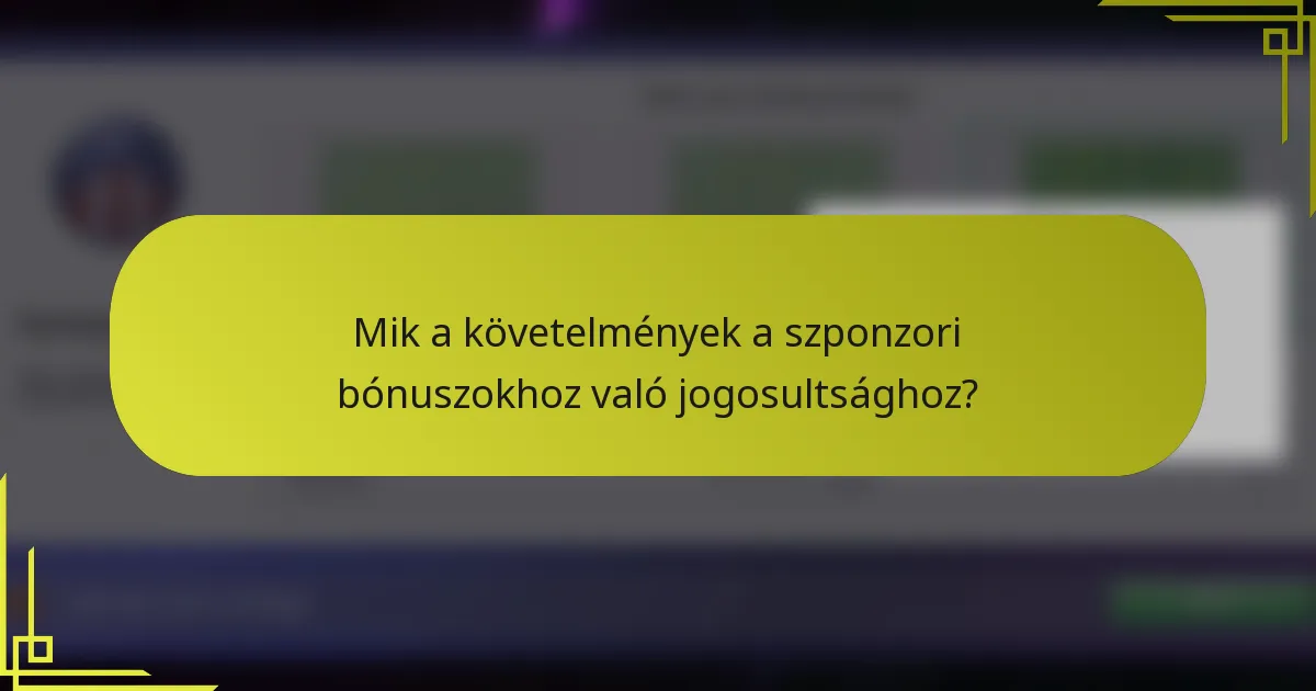 Mik a követelmények a szponzori bónuszokhoz való jogosultsághoz?