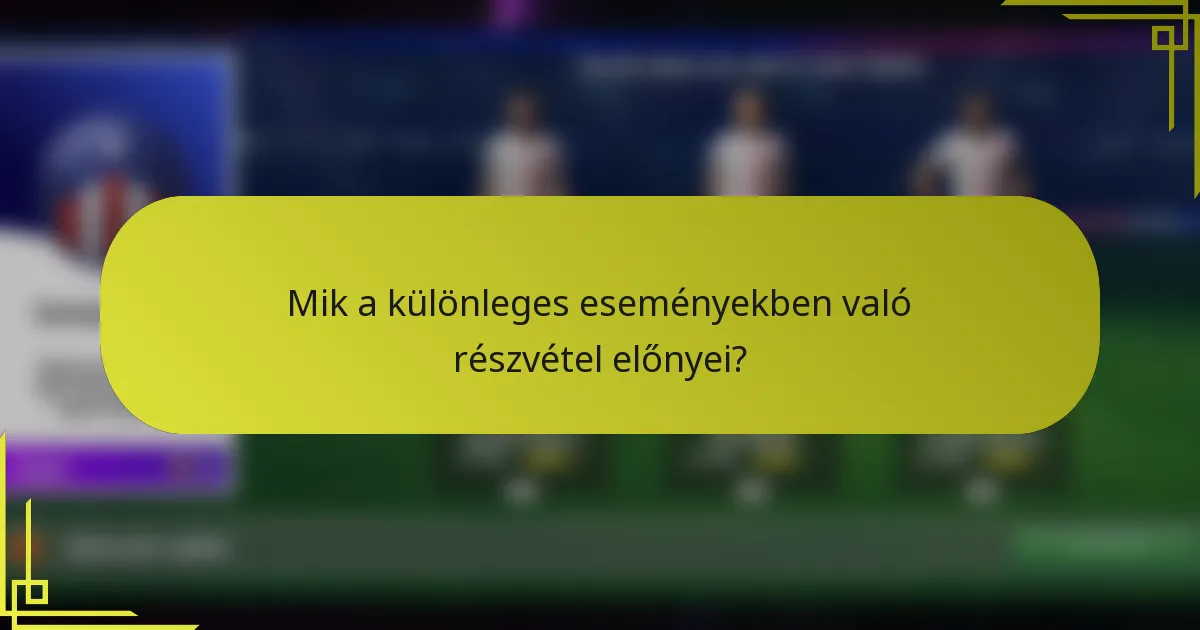 Mik a különleges eseményekben való részvétel előnyei?