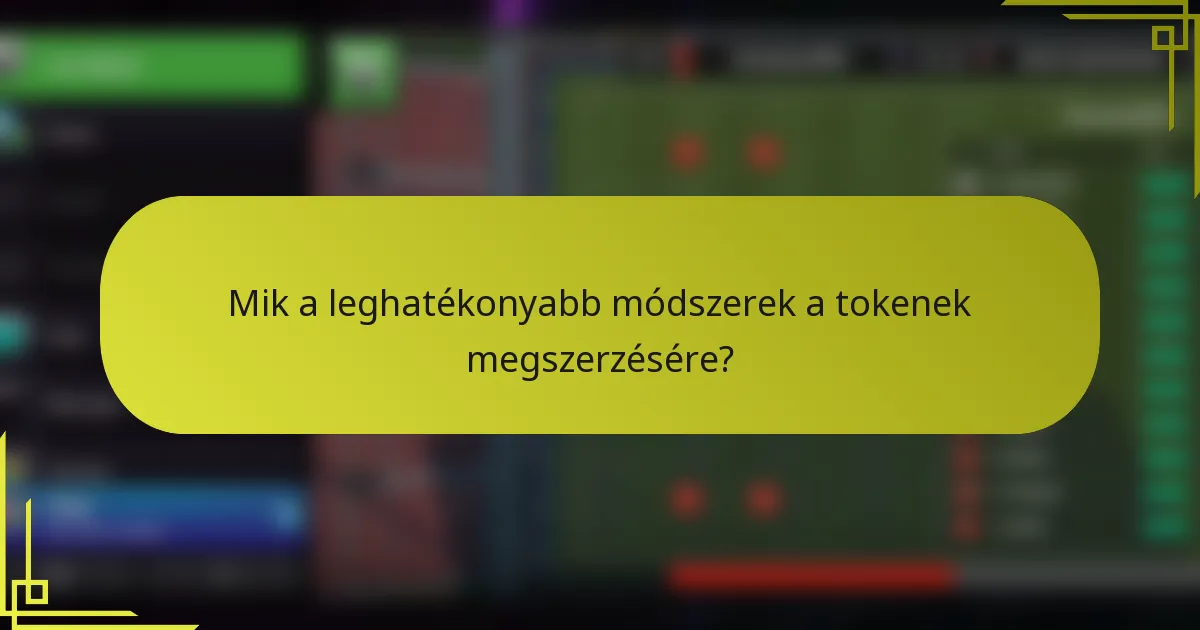 Mik a leghatékonyabb módszerek a tokenek megszerzésére?