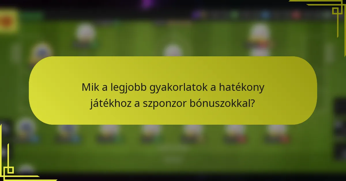Mik a legjobb gyakorlatok a hatékony játékhoz a szponzor bónuszokkal?