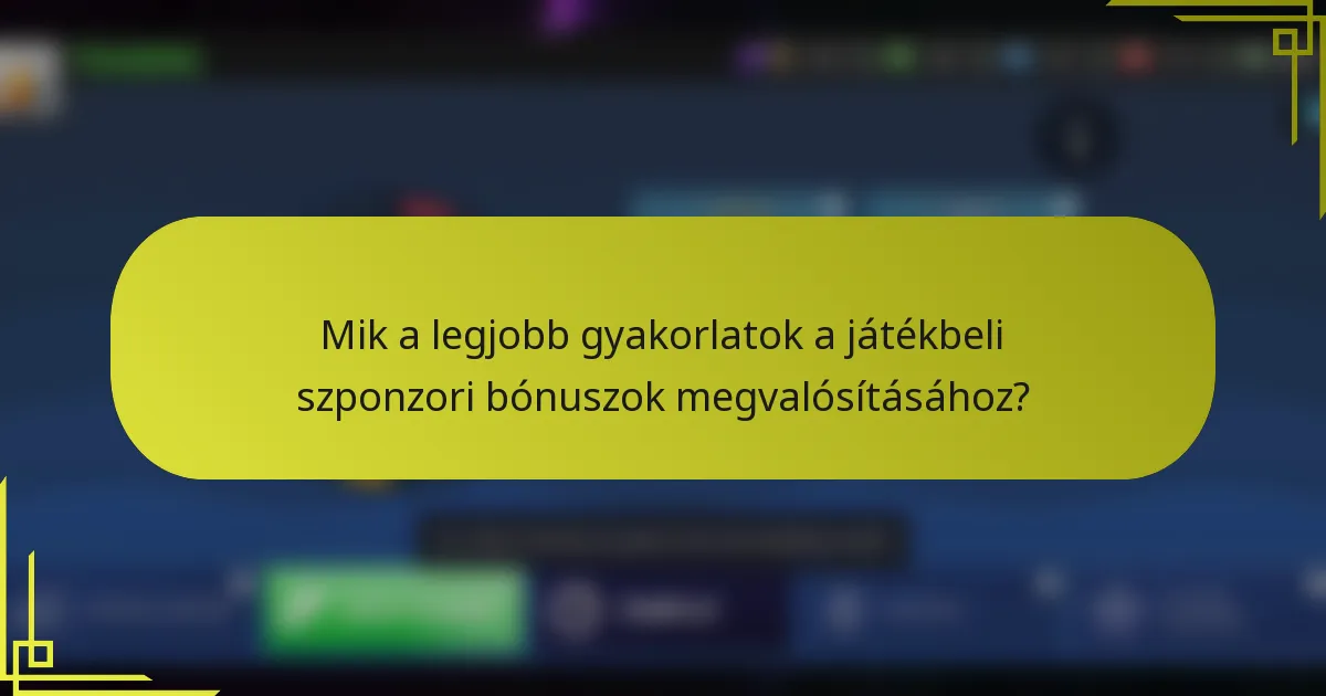 Mik a legjobb gyakorlatok a játékbeli szponzori bónuszok megvalósításához?