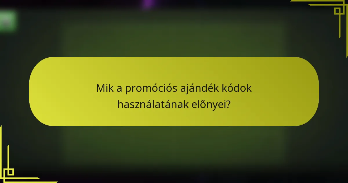 Mik a promóciós ajándék kódok használatának előnyei?