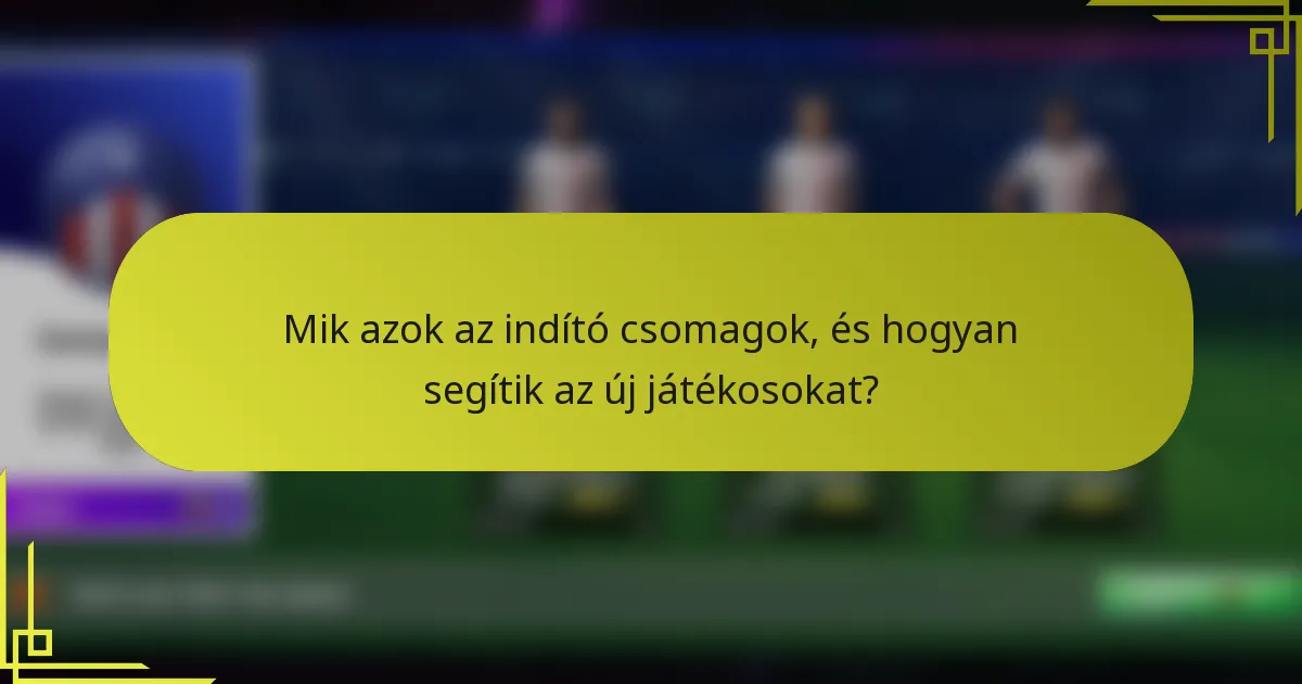 Mik azok az indító csomagok, és hogyan segítik az új játékosokat?