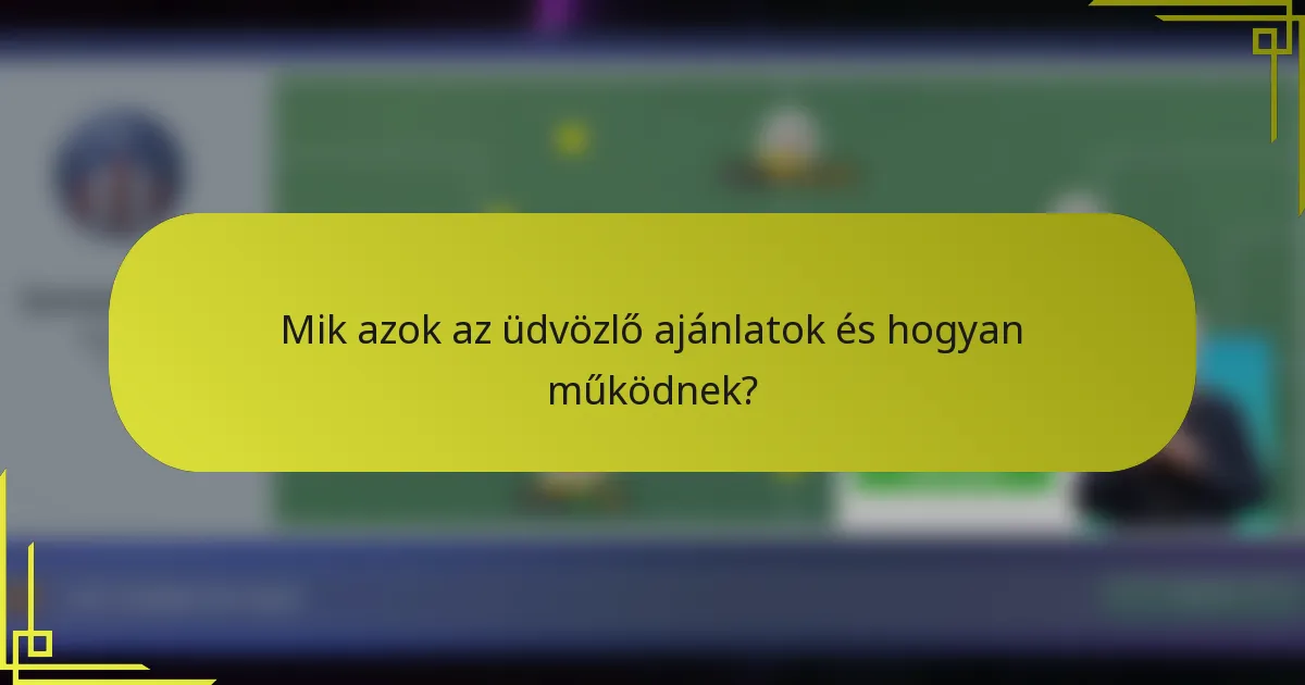 Mik azok az üdvözlő ajánlatok és hogyan működnek?