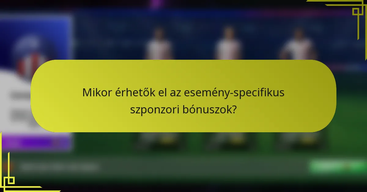 Mikor érhetők el az esemény-specifikus szponzori bónuszok?