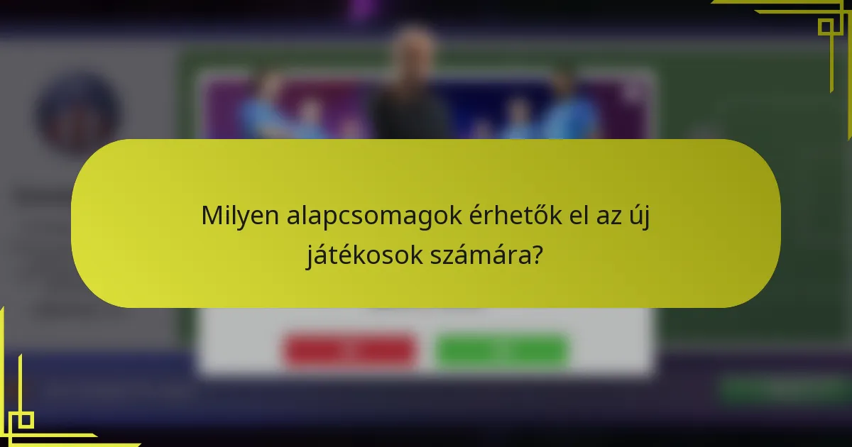 Milyen alapcsomagok érhetők el az új játékosok számára?