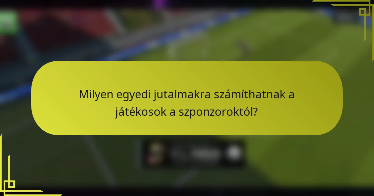Milyen egyedi jutalmakra számíthatnak a játékosok a szponzoroktól?