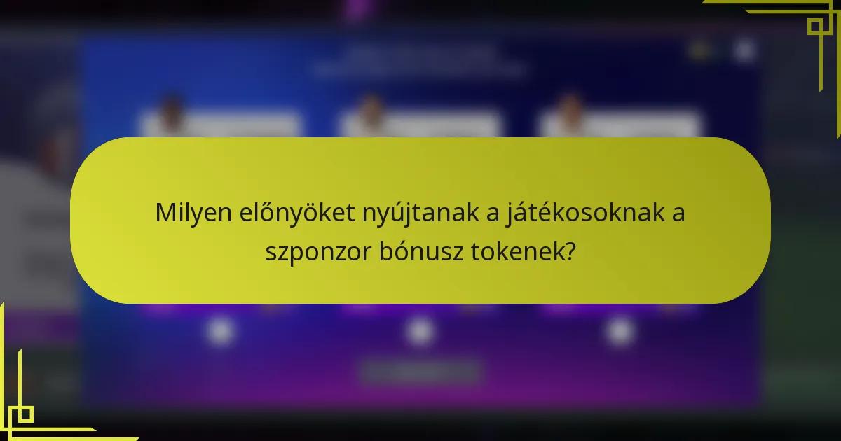 Milyen előnyöket nyújtanak a játékosoknak a szponzor bónusz tokenek?
