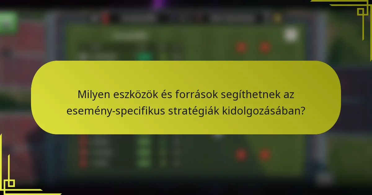 Milyen eszközök és források segíthetnek az esemény-specifikus stratégiák kidolgozásában?
