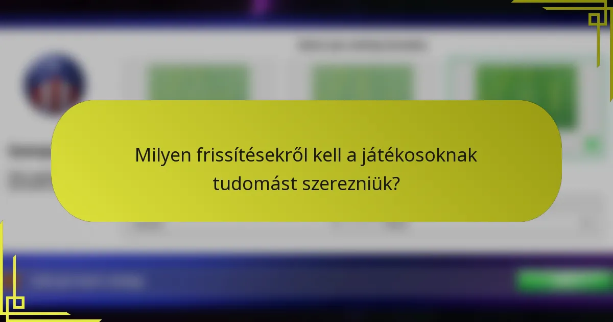 Milyen frissítésekről kell a játékosoknak tudomást szerezniük?